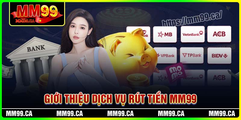 Đôi nét về hệ thống rút tiền của nhà cái MM99
