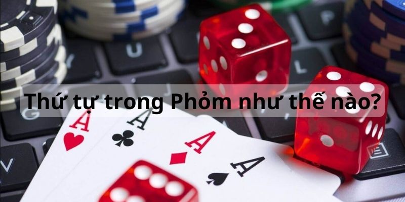 Thứ tự chơi Phỏm MM99 là như thế nào ?