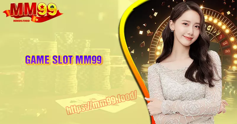 Game Slot MM99 - Sân chơi đổi thưởng uy tín đáng trải nghiệm