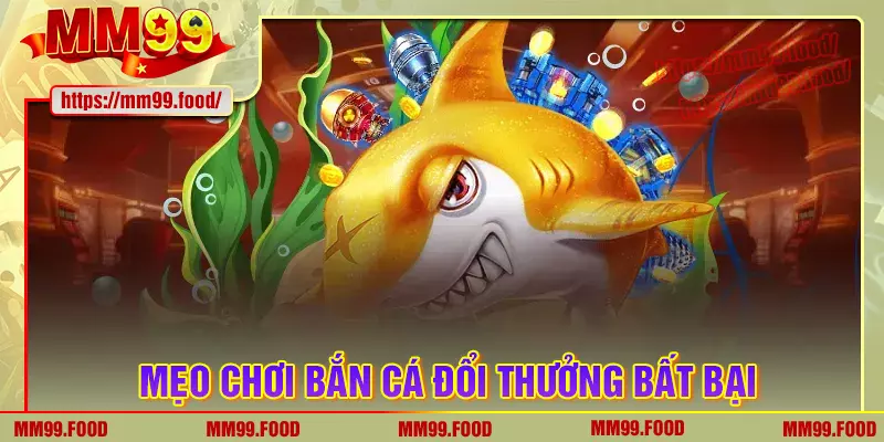 Kinh nghiệm chơi bắn cá đổi thưởng bất bại