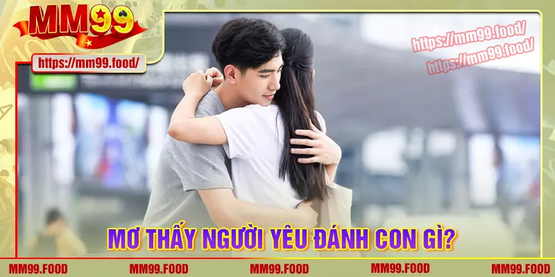 Mơ thấy người yêu thì đánh con số nào là may mắn