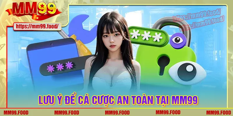 Một số lưu ý khi sử dụng tài khoản cược mm99