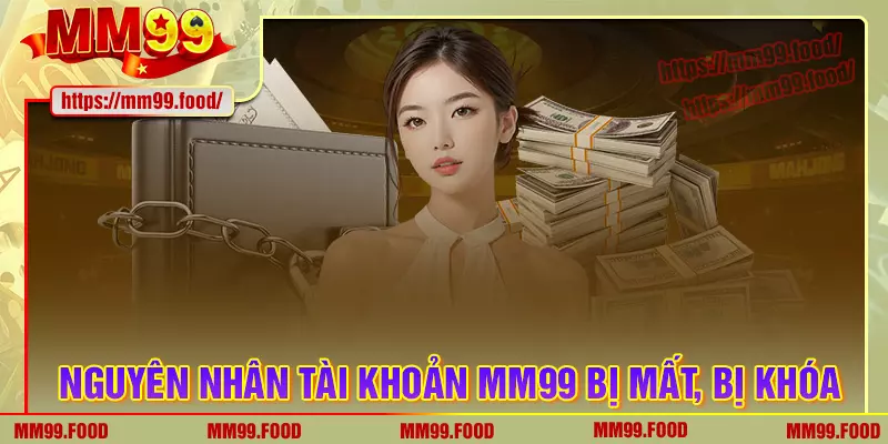 Nguyên nhân phổ biến dẫn tới mất tài khoản mm99