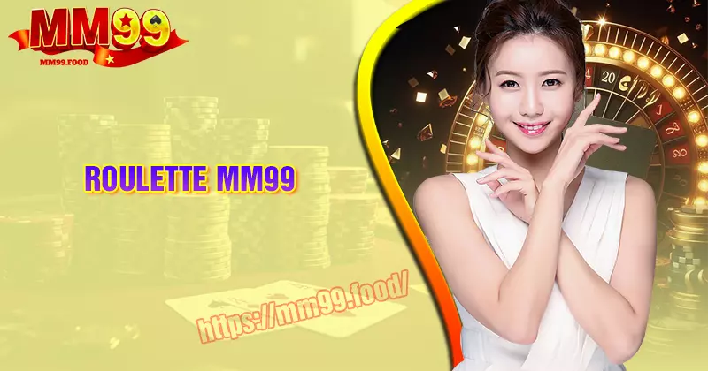 Roulette MM99 - Khám phá thế giới hồi hộp và kích thích cùng MM99