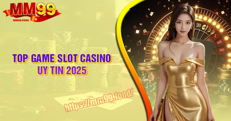 Top 5 Game Slot Casino uy tín đáng trải nghiệm 2025