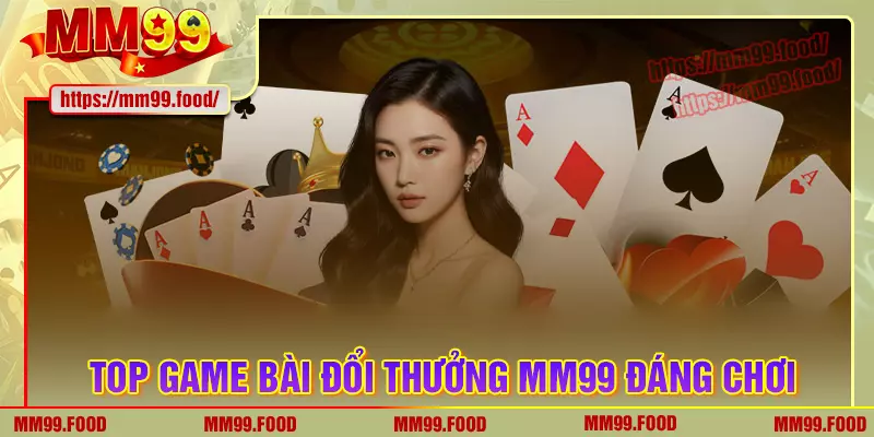 Top game bài mm99 đổi thưởng hot nhất 2025